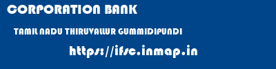 CORPORATION BANK  TAMIL NADU THIRUVALLUR GUMMIDIPUNDI   ifsc code